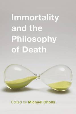 Michael Cholbi - Immortality and the Philosophy of Death, Inbunden