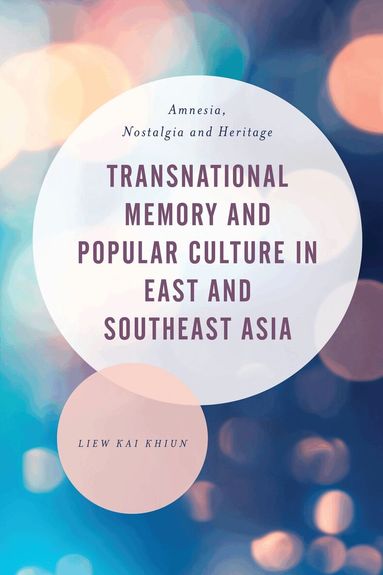 Liew Kai Khiun - Transnational Memory and Popular Culture in East and Southeast Asia, Inbunden