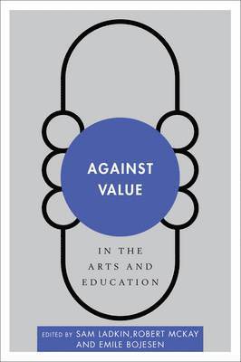 bokomslag Against Value in the Arts and Education