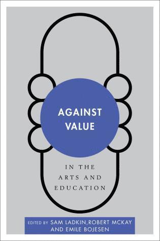 bokomslag Against Value in the Arts and Education