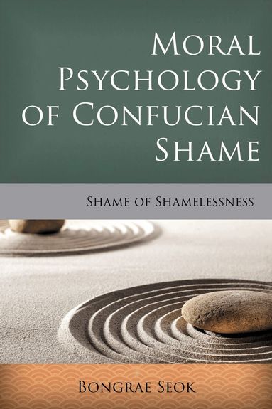 Bongrae Seok - Moral Psychology of Confucian Shame, Häftad