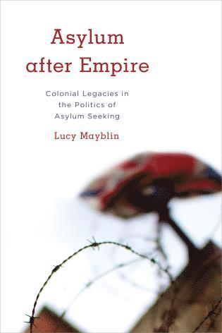 Lucy Mayblin - Asylum after Empire, Inbunden
