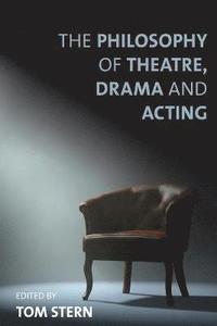 bokomslag The Philosophy of Theatre, Drama and Acting