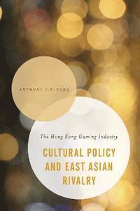 bokomslag Cultural Policy and East Asian Rivalry