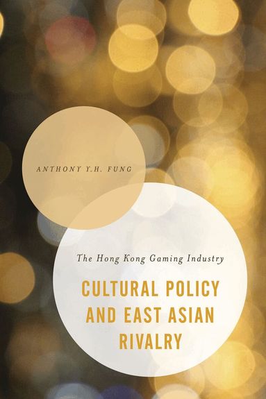 Anthony Y. H. Fung - Cultural Policy and East Asian Rivalry, Häftad