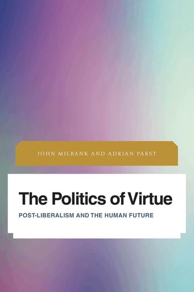 John Milbank, Adrian Pabst - Politics of Virtue, Inbunden