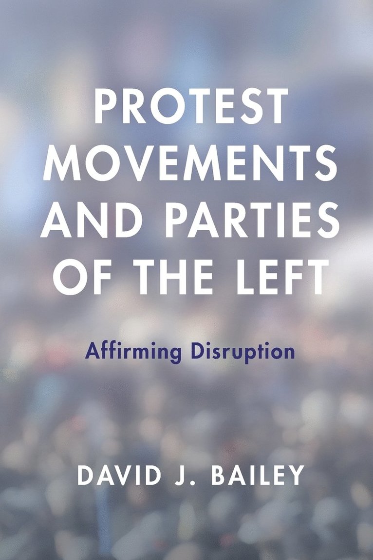 David J. Bailey - Protest Movements and Parties of the Left, Häftad
