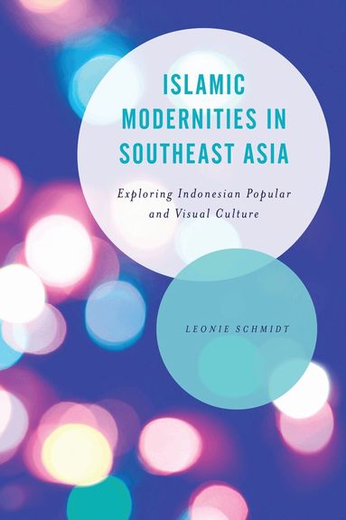 Leonie Schmidt - Islamic Modernities in Southeast Asia, Häftad