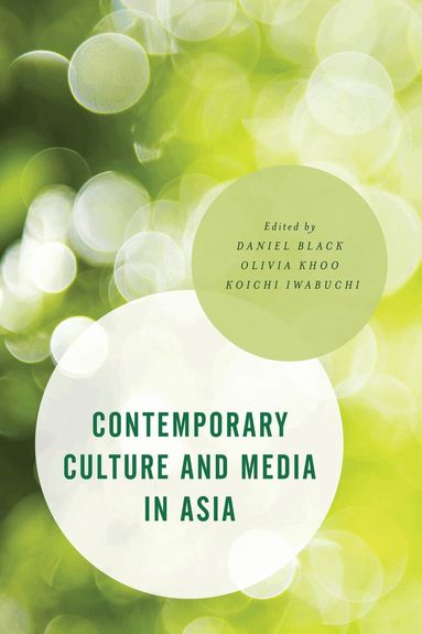 Daniel Black, Olivia Khoo, Koichi Iwabuchi - Contemporary Culture and Media in Asia, Häftad