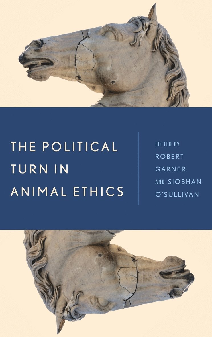 Robert Garner, Siobhan O'Sullivan, University of Leicester Garner, Robert, Professor of Politics, University of New South Wales O'Sullivan, Siobhan, Lecturer in Social Policy - Political Turn in Animal Ethics, Inbunden