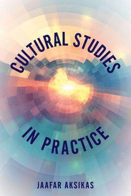 Jaafar Aksikas - Cultural Studies in Practice, Inbunden