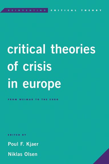 Poul F. Kjaer, Niklas Olsen - Critical Theories of Crisis in Europe, Inbunden