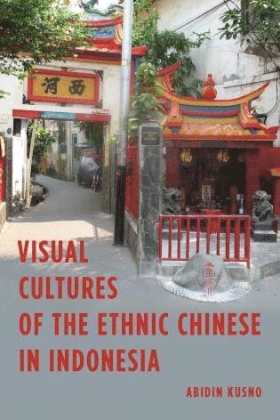 Abidin Kusno - Visual Cultures of the Ethnic Chinese in Indonesia, Häftad