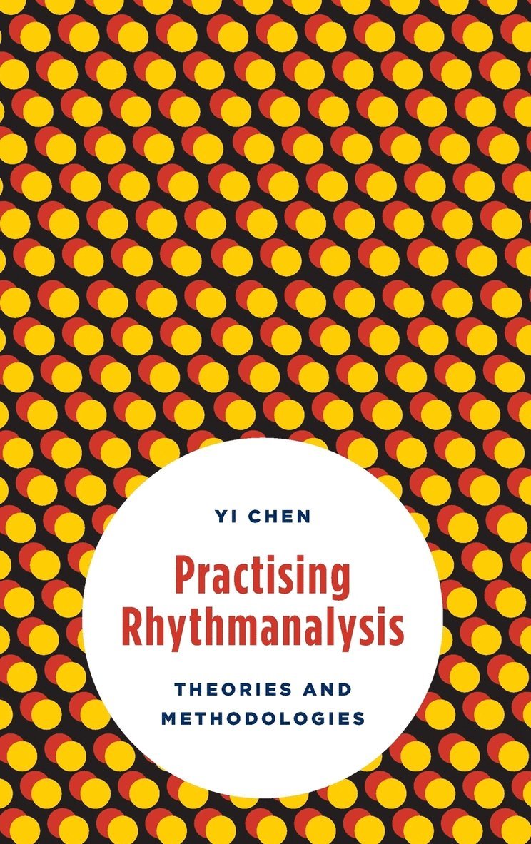 Yi Chen - Practising Rhythmanalysis, Inbunden