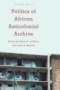 bokomslag Politics of African Anticolonial Archive