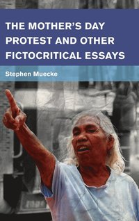 bokomslag The Mother's Day Protest and Other Fictocritical Essays