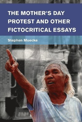 The Mother's Day Protest and Other Fictocritical Essays 1