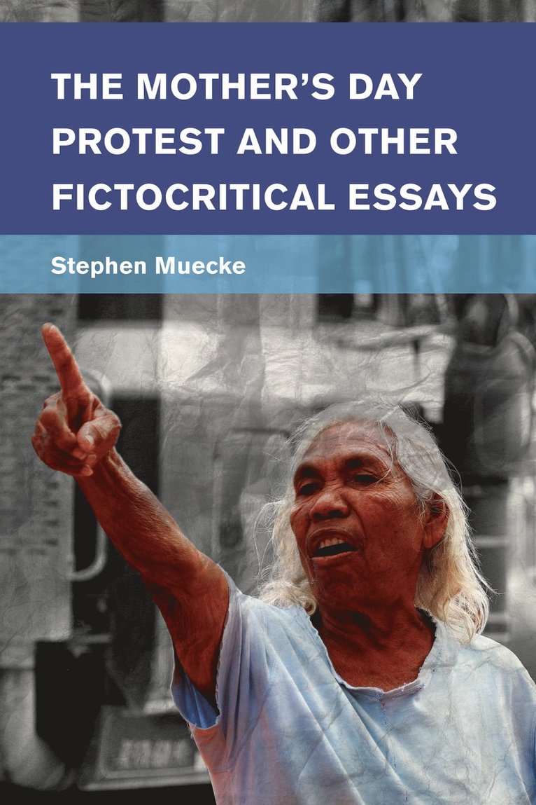 Stephen Muecke - Mother's Day Protest and Other Fictocritical Essays, Häftad