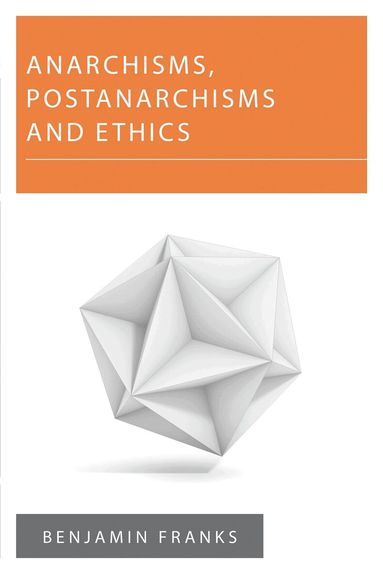 Benjamin Franks - Anarchisms, Postanarchisms and Ethics, Häftad