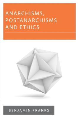 Anarchisms, Postanarchisms and Ethics 1