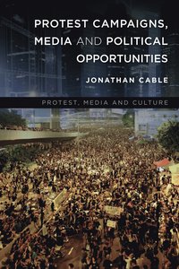 bokomslag Protest Campaigns, Media and Political Opportunities
