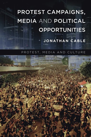 bokomslag Protest Campaigns, Media and Political Opportunities