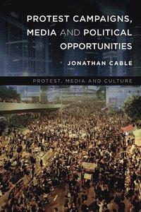 bokomslag Protest Campaigns, Media and Political Opportunities