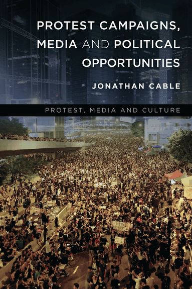 Jonathan Cable - Protest Campaigns, Media and Political Opportunities, Häftad