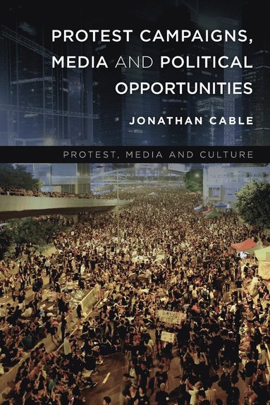 bokomslag Protest Campaigns, Media and Political Opportunities