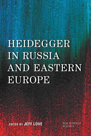 Jeff Love - Heidegger in Russia and Eastern Europe, Inbunden