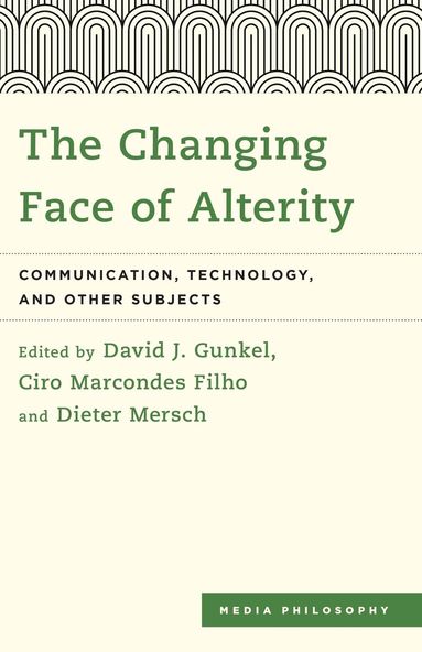 David J. Gunkel, Ciro  Marcondes Filho, Dieter  Mersch - Changing Face of Alterity, Inbunden
