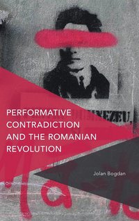 bokomslag Performative Contradiction and the Romanian Revolution