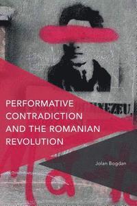 bokomslag Performative Contradiction and the Romanian Revolution