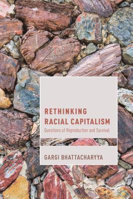 Gargi Bhattacharyya - Rethinking Racial Capitalism, Inbunden