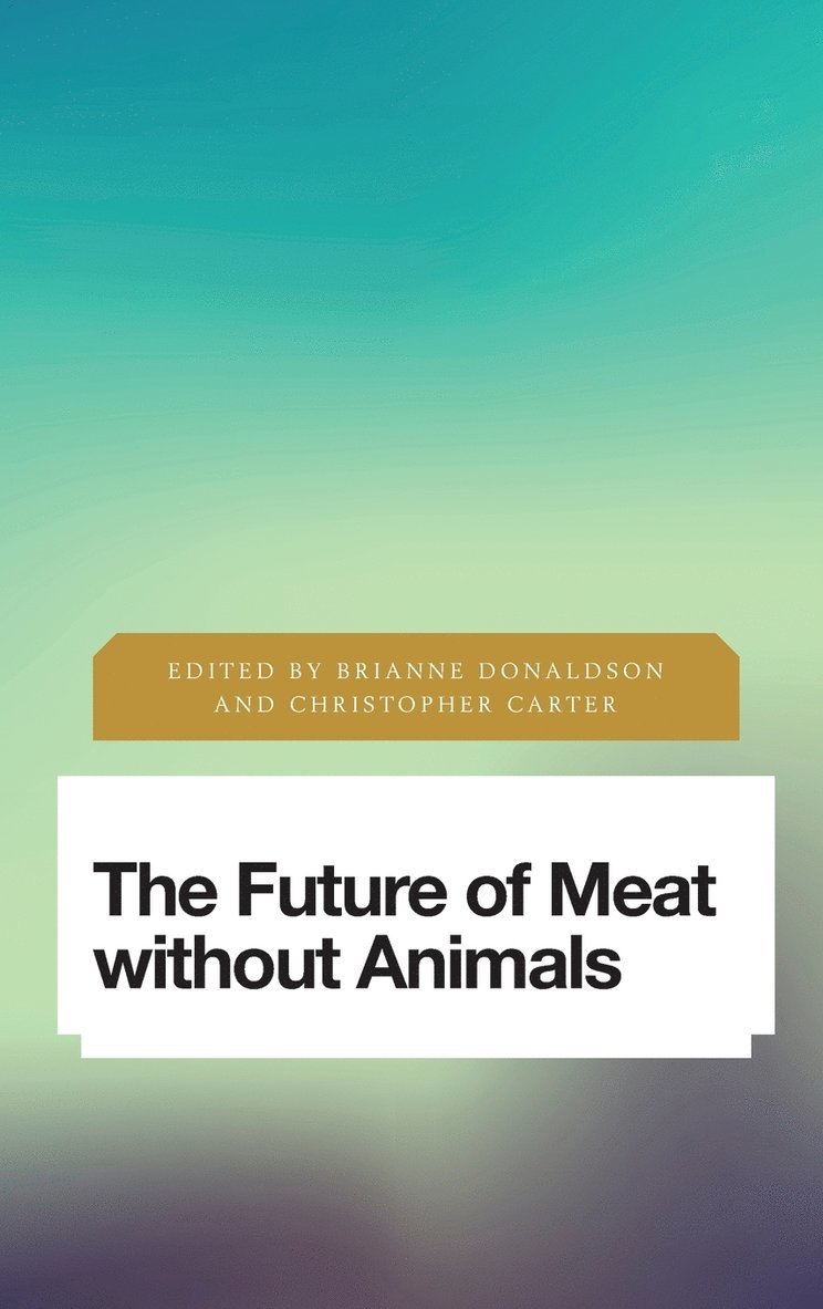 Brianne Donaldson, Christopher Carter - Future of Meat Without Animals, Inbunden