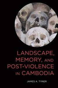 bokomslag Landscape, Memory, and Post-Violence in Cambodia