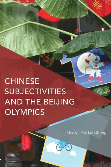 Gladys Pak Lei Chong - Chinese Subjectivities and the Beijing Olympics, Inbunden