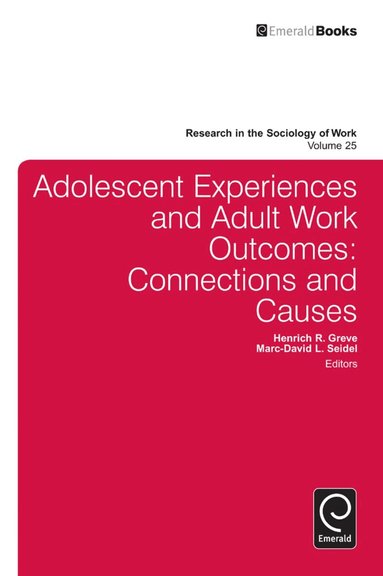 Henrich R. Greve, Marc-David L. Seidel - Adolescent Experiences and Adult Work Outcomes, Inbunden