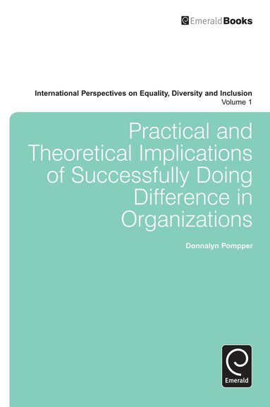 Donnalyn Pompper - Practical and Theoretical Implications of Successfully Doing Difference in Organizations, Inbunden