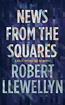 Robert Llewellyn - News from the Squares, Inbunden