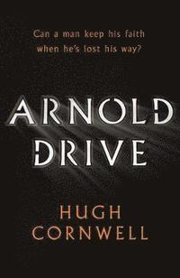 bokomslag Arnold Drive: Can a Man Keep His Faith When He's Lost His Way?