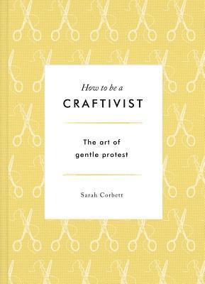 bokomslag How to be a Craftivist: The Art of Gentle Protest