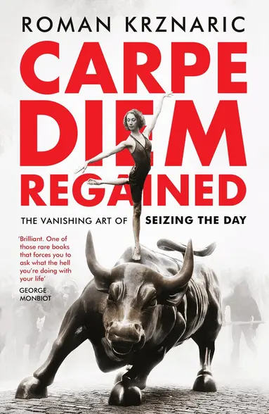 Roman Krznaric - Carpe Diem Regained, Häftad