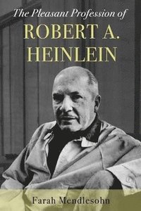 bokomslag The Pleasant Profession of Robert A. Heinlein