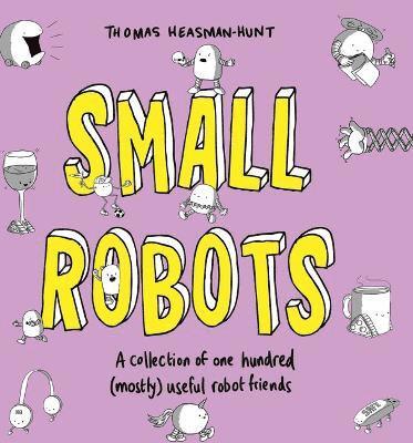 Thomas Heasman-Hunt - Small Robots, Inbunden