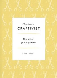 bokomslag How to be a Craftivist