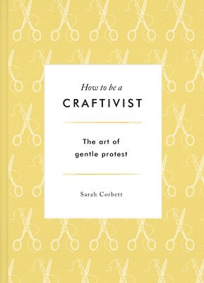 Sarah P. Corbett - How to be a Craftivist, Häftad