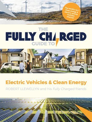 bokomslag The Fully Charged Guide to Electric Vehicles & Clean Energy