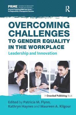 Patricia M. Flynn, Kathryn Haynes, Maureen A. Kilgour - Overcoming Challenges to Gender Equality in the Workplace, Inbunden
