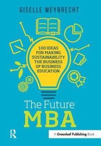 bokomslag The Future MBA: 100 Ideas for Making Sustainability the Business of Business Education